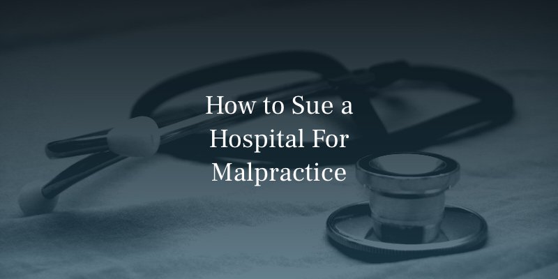 How to Sue a Hospital For Malpractice