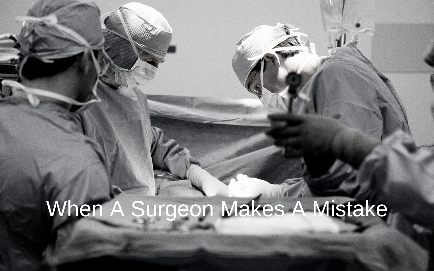 Surgeons can cause damage by making careless errors.