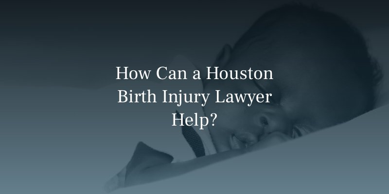 How Can a Houston Birth Injury Lawyer Help?