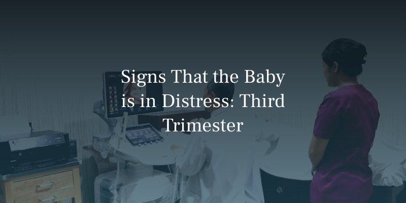 Signs That the Baby is in Distress: Third Trimester
