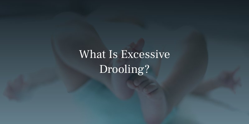 Excessive Drooling in Babies
