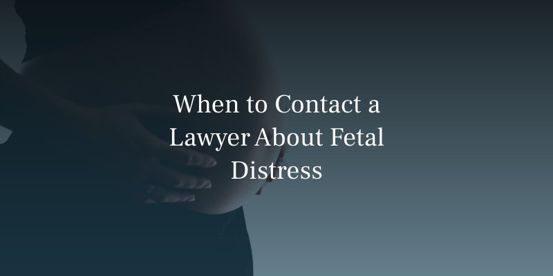 When to Contact a Lawyer About Fetal Distress